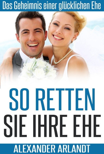 So retten Sie Ihre Ehe - Alexander Arlandt