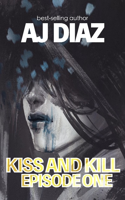 Kiss And Kill (Episode One) - Aj Diaz