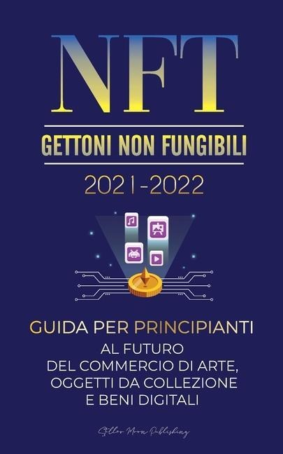 NFT (Gettoni Non Fungibili) 2021-2022 - Stellar Moon Publishing