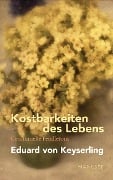 Cover-Bild zum Titel 'Kostbarkeiten des Lebens - Gesammelte Feuilletons und Prosa' von 'Eduard von Keyserling'