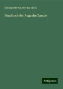 Handbuch der Augenheilkunde - Édouard Meyer, Werner Block