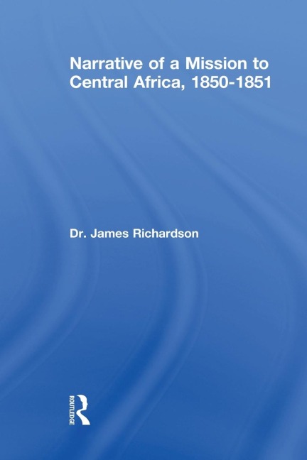 Narrative of a Mission to Central Africa, 1850-1851 - J. Richardson