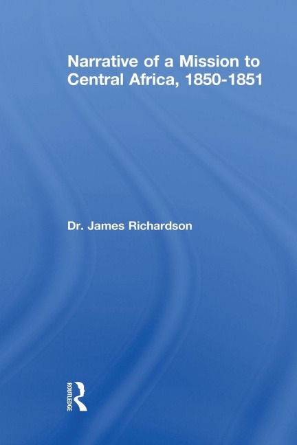 Narrative of a Mission to Central Africa, 1850-1851 - J. Richardson