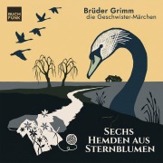 Cover-Bild zum Titel 'Sechs Hemden aus Sternblumen' von 'Brüder Grimm, Jacob Grimm, Wilhelm Grimm'