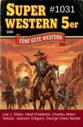 Cover-Bild zum Titel 'Super Western 5er Band 1031 - Fünf gute Western' von 'Lee J. Slater, Charles Alden Seltzer, George Owen Baxter, Jackson Gregory, Neal Chadwick'