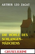 Cover-Bild zum Titel 'Die Höhle des Schlangenmädchens: Gruselkrimi' von 'Arthur Leo Zagat'
