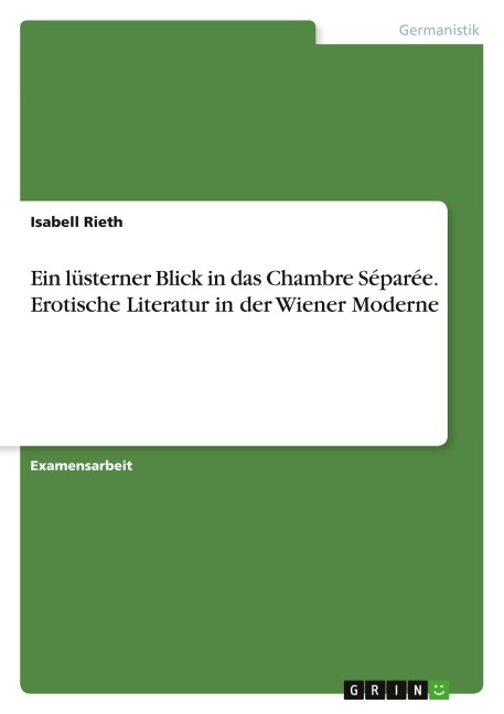 Ein lüsterner Blick in das Chambre Séparée. Erotische Literatur in der Wiener Moderne - Isabell Rieth