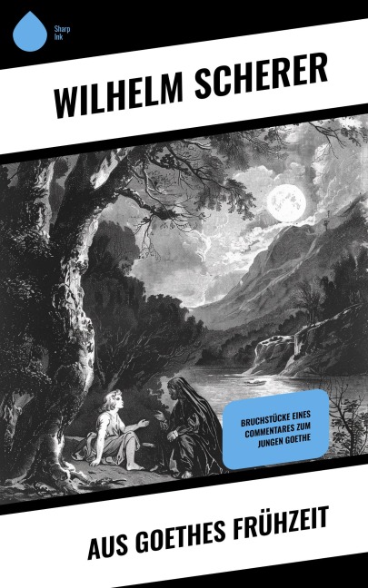 Aus Goethes Frühzeit - Wilhelm Scherer