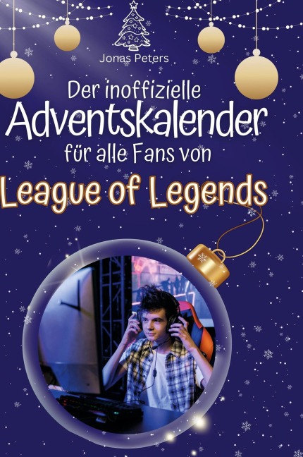 Der inoffizielle Adventskalender für alle Fans von League of Legends - Jonas Peters