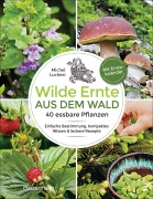 Cover-Bild zum Titel 'Wilde Ernte aus dem Wald - 40 essbare Pflanzen - einfache Bestimmung, kompaktes Wissen und leckere Rezepte' von 'Michel Luchesi'