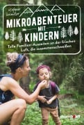 Cover-Bild zum Titel 'Mikroabenteuer mit Kindern. Tolle Familien-Auszeiten an der frischen Luft, die zusammenschweißen' von 'Stefanie Schindler'