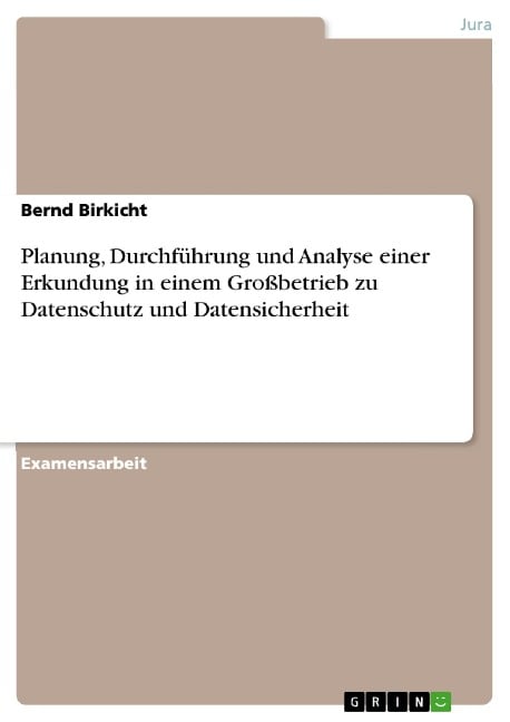 Planung, Durchführung und Analyse einer Erkundung in einem Großbetrieb zu Datenschutz und Datensicherheit - Bernd Birkicht