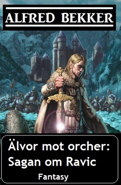 Älvor mot orcher: Sagan om Ravic - Alfred Bekker