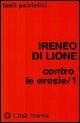 Cover-Bild zum Titel 'Ireneo di Lione (sant'): Contro le eresie' von 'Ireneo Di Lione (Sant')'