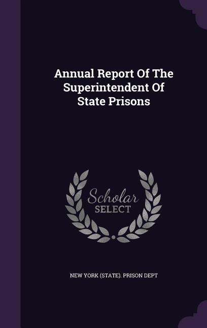 Annual Report Of The Superintendent Of State Prisons - 