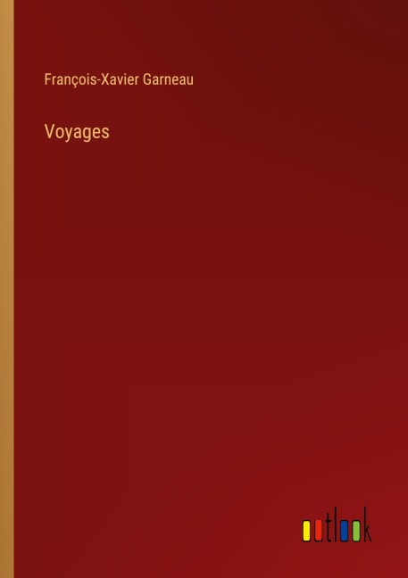 Voyages - François-Xavier Garneau
