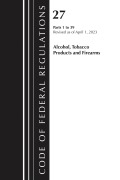 Cover-Bild zum Titel 'Code of Federal Regulations, Title 27 Alcohol Tobacco Products and Firearms 1-39, 2023' von 'Office Of The Federal Register (U S'