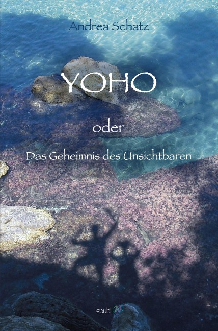 YOHO oder das Geheimnis des Unsichtbaren - Andrea Schatz