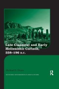 Late Classical and Early Hellenistic Corinth - Michael D. Dixon
