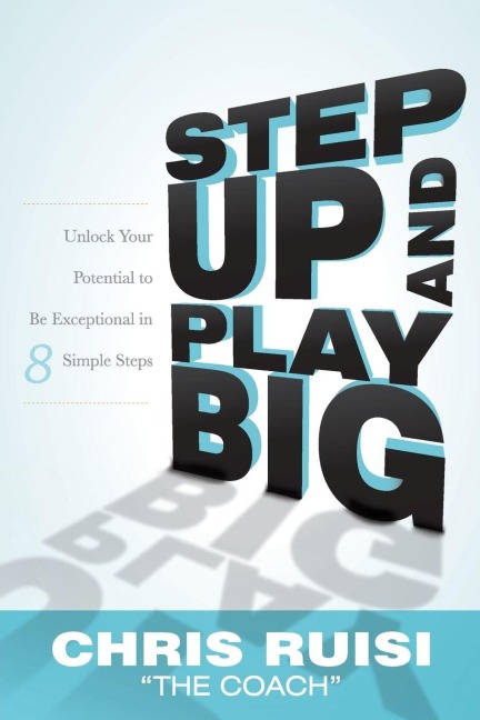 Step Up and Play Big - Chris Ruisi