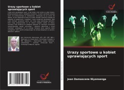 Cover-Bild zum Titel 'Urazy sportowe u kobiet uprawiaj¿cych sport' von 'Jean Damascene Niyonsenga'