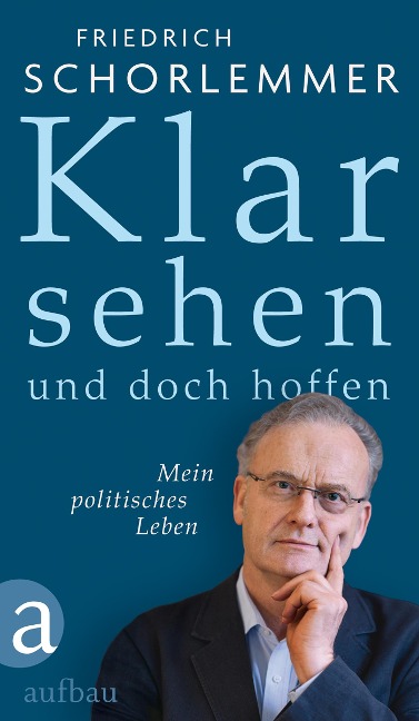 Klar sehen und doch hoffen - Friedrich Schorlemmer