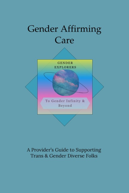 Gender Affirming Care: A Provider's Guide to Supporting Trans & Gender Diverse Folks - Jt Timms