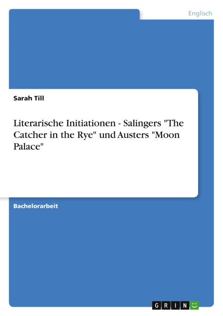 Literarische Initiationen - Salingers "The Catcher in the Rye" und Austers "Moon Palace" - Sarah Till