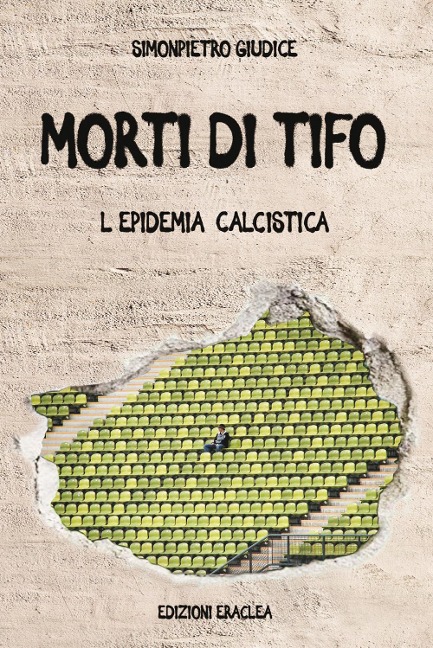 Morti di tifo. L'epidemia calcistica - SimonPietro Giudice