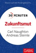 Cover-Bild zum Titel '30 Minuten Zukunftsmut' von 'Carl Naughton, Andreas Steinle'