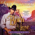 Cover-Bild zum Titel 'Born to Love Lib/E' von 'Leigh Greenwood'