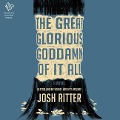 Cover-Bild zum Titel 'The Great Glorious Goddamn of It All Lib/E' von 'Josh Ritter'