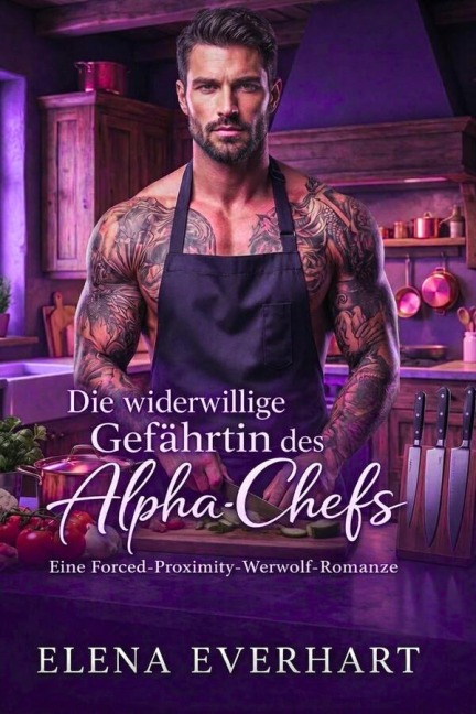 Die widerwillige Gefährtin des Alpha-Chefs: Eine Forced-Proximity-Werwolf-Romanze - Elena Everhart