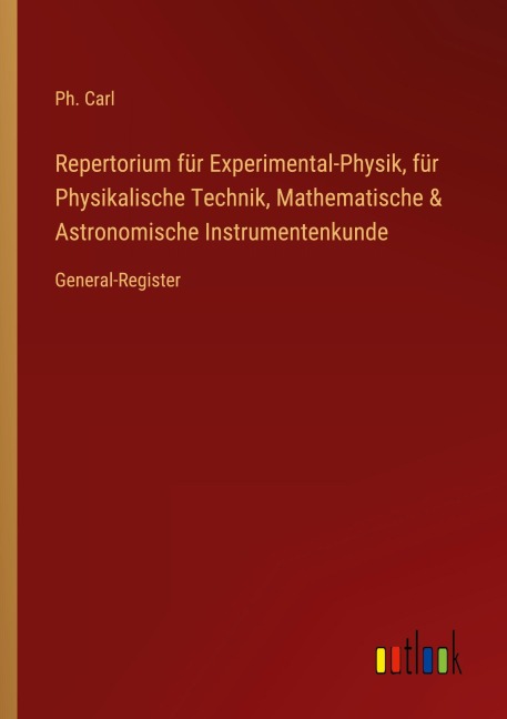 Repertorium für Experimental-Physik, für Physikalische Technik, Mathematische & Astronomische Instrumentenkunde - Ph. Carl