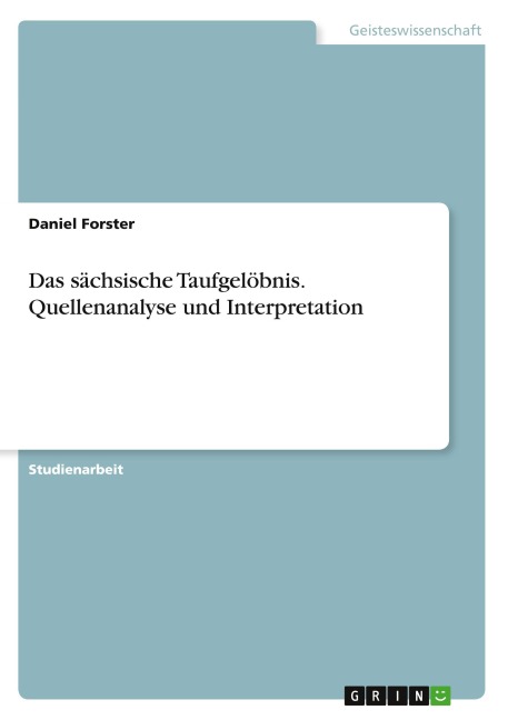 Das sächsische Taufgelöbnis. Quellenanalyse und Interpretation - Daniel Forster