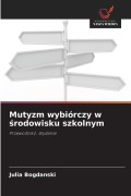 Cover-Bild zum Titel 'Mutyzm wybiórczy w ¿rodowisku szkolnym' von 'Julia Bogdanski'