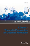 Cover-Bild zum Titel 'A Game-Theoretic Perspective on Coalition Formation' von 'Debraj Ray'