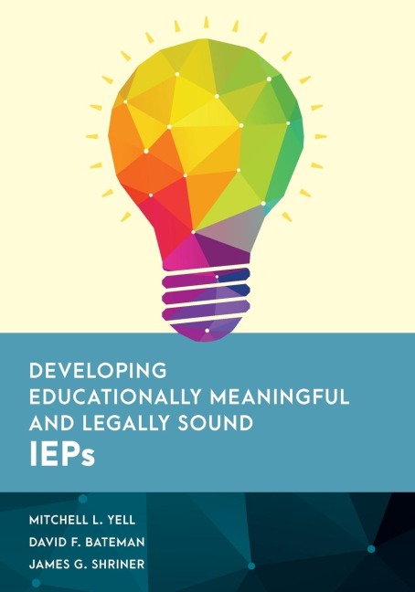 Developing Educationally Meaningful and Legally Sound IEPs - Mitchell L. Yell, David F. Bateman, James G. Shriner