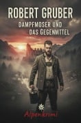 Cover-Bild zum Titel 'Dampfmoser und das Gegenmittel: Alpenkrimi: Kommissar Dampfmoser ermittelt 17' von 'Robert Gruber'