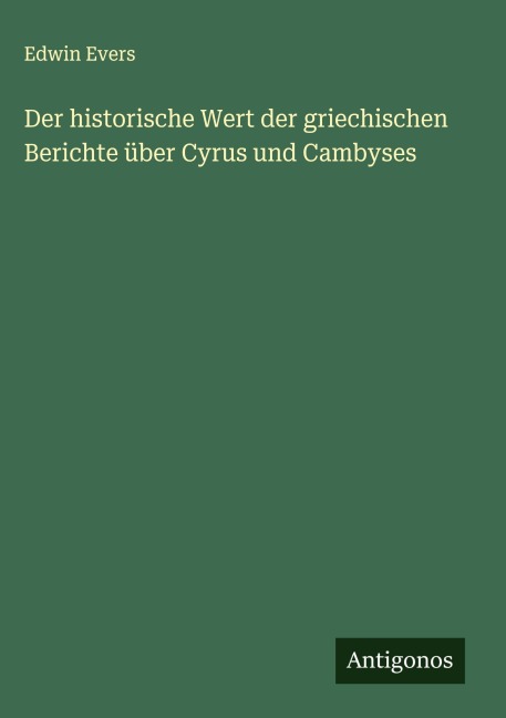 Der historische Wert der griechischen Berichte über Cyrus und Cambyses - Edwin Evers