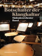 Cover-Bild zum Titel 'Botschafter der Klangkultur' von 'Stiftung Sinfonieorchester Basel, Sigfried Schibli'