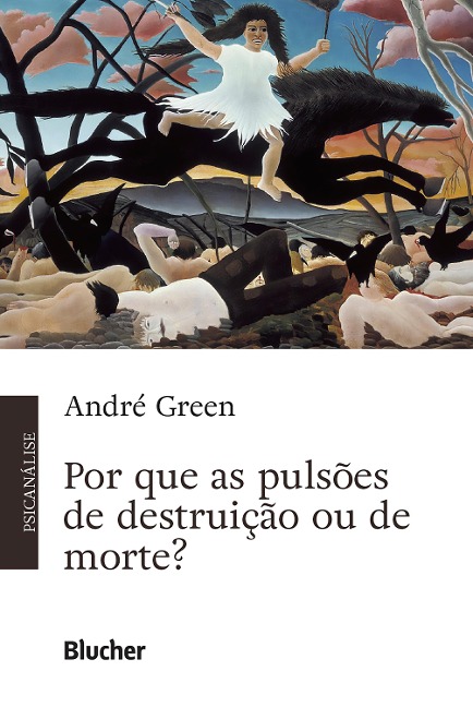 Por que as pulsões de destruição ou de morte? - André Green