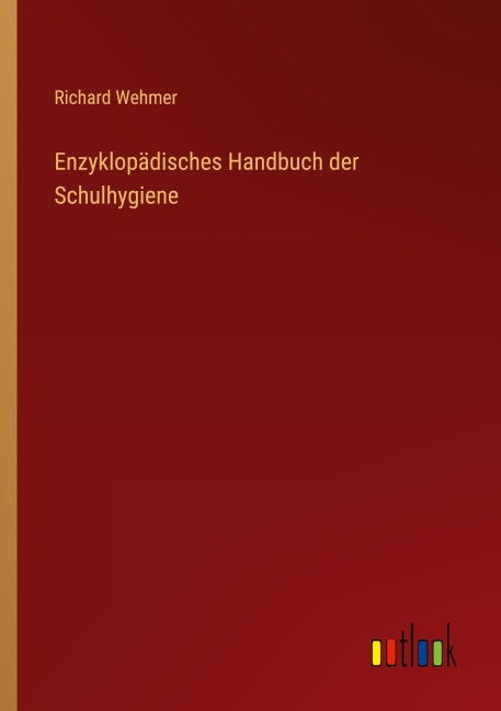 Enzyklopädisches Handbuch der Schulhygiene - Richard Wehmer