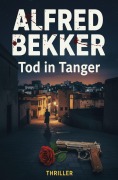 Cover-Bild zum Titel 'Tod in Tanger: Thriller' von 'Alfred Bekker'