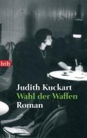 Wahl der Waffen - Judith Kuckart