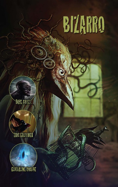 Bizarro (Anthologies de La Maison des viscères, #2) - Guillaume Voisine, Dave Côté, Éric Gauthier