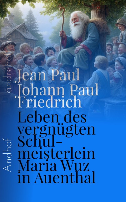 Leben des vergnügten Schulmeisterlein Maria Wuz in Auenthal - Jean Paul, Johann Paul Friedrich Richter