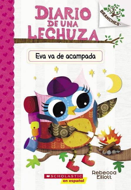 Diario de Una Lechuza #12: Eva Va de Acampada (Owl Diaries #12: Eva's Campfire Adventure) - Rebecca Elliott