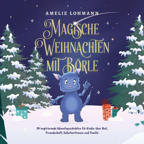 Magische Weihnachten mit Börle: 24 inspirierende Adventsgeschichten für Kinder über Mut, Freundschaft, Selbstvertrauen und Familie - inkl. gratis Audio-Dateien von allen Weihnachtsgeschichten - Amelie Lohmann