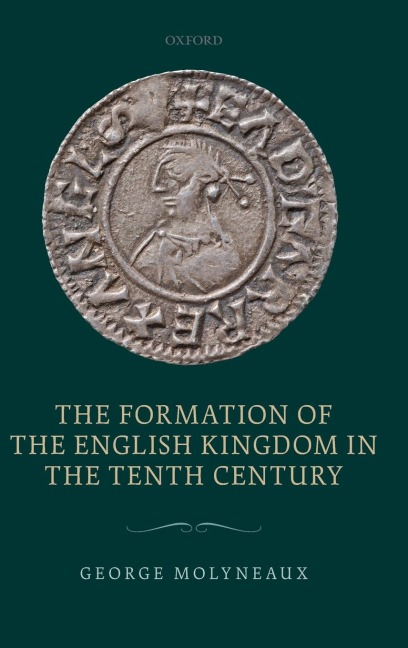 The Formation of the English Kingdom in the Tenth Century - George Molyneaux